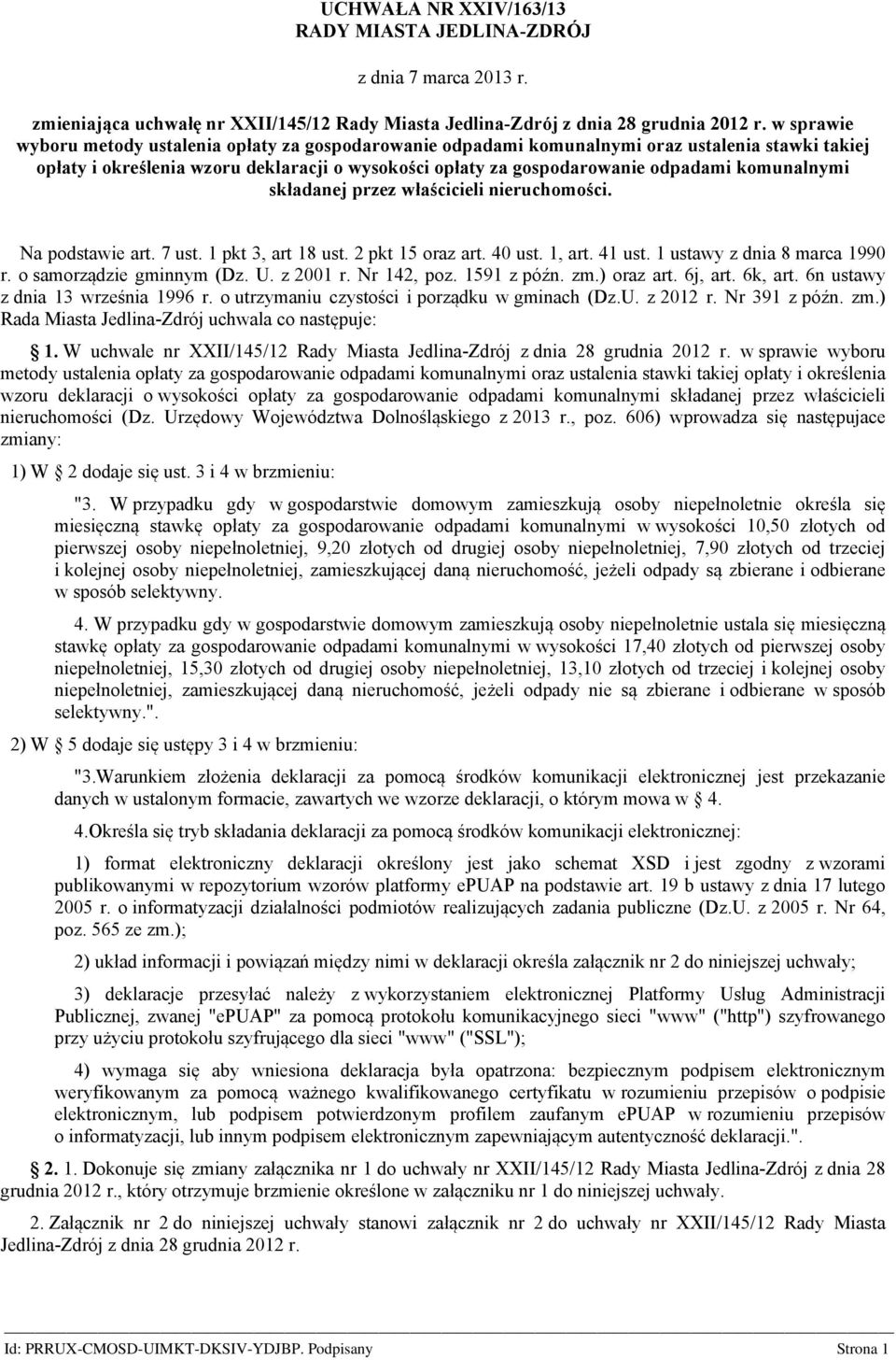 komunalnymi składanej przez właścicieli nieruchomości. Na podstawie art. 7 ust. 1 pkt 3, art 18 ust. 2 pkt 15 oraz art. 40 ust. 1, art. 41 ust. 1 ustawy z dnia 8 marca 1990 r.