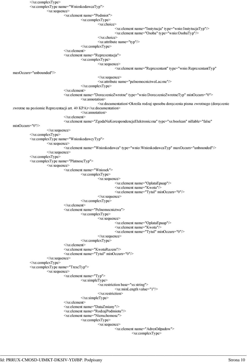 <xs:element name="doreczeniezwrotne" type="wnio:doreczeniezwrotnetyp" minoccurs="0"> <xs:documentation>określa rodzaj sposobu doręczenia pisma zwrotnego (doręczenie zwrotne na poziomie Reprezentacji