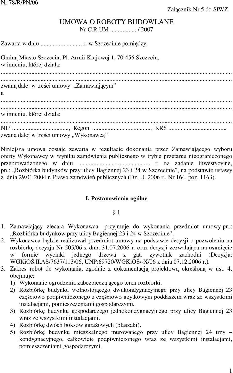 .. zwaną dalej w treści umowy Wykonawcą Niniejsza umowa zostaje zawarta w rezultacie dokonania przez Zamawiającego wyboru oferty Wykonawcy w wyniku zamówienia publicznego w trybie przetargu