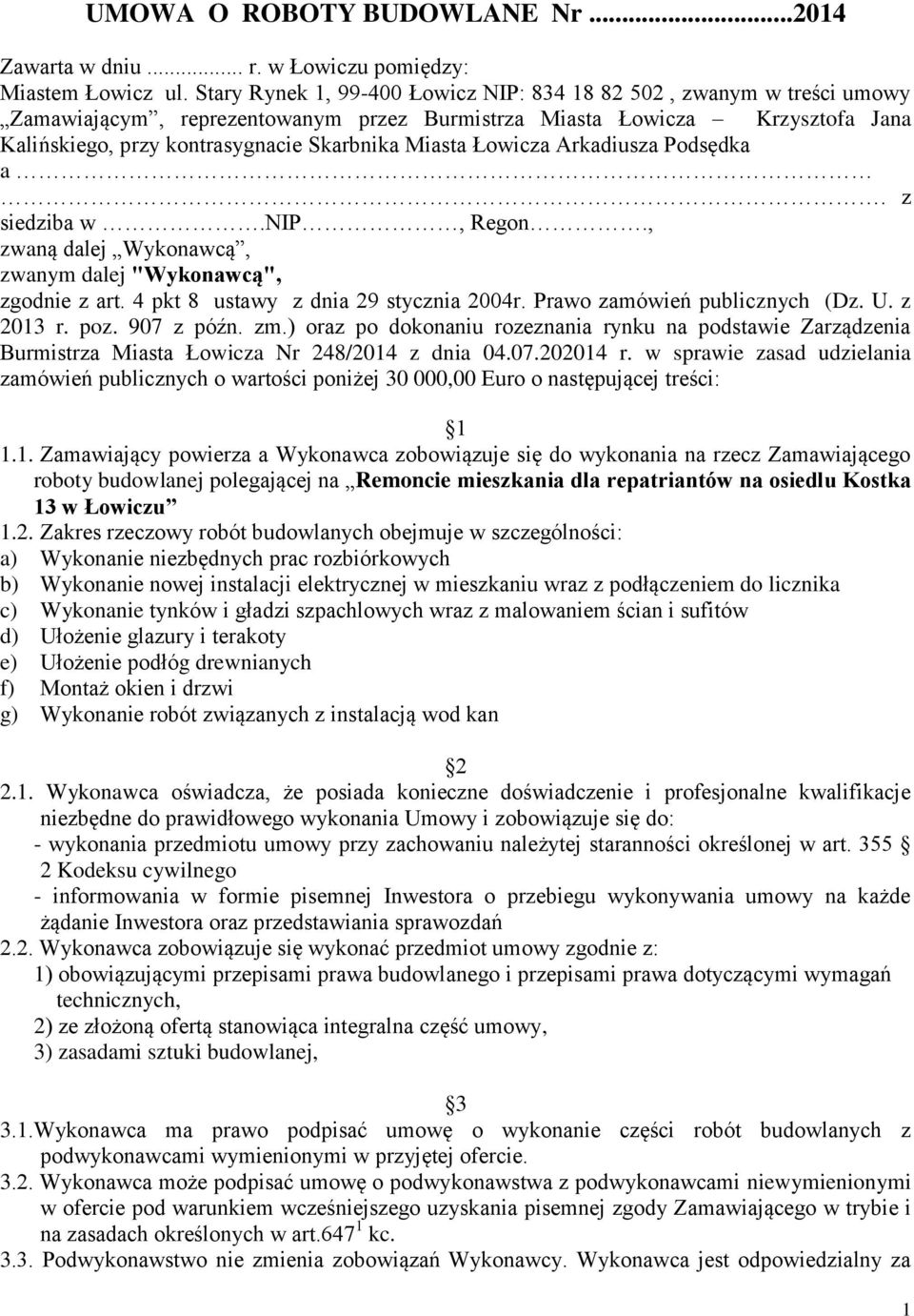 Łowicza Arkadiusza Podsędka a. z siedziba w.nip, Regon., zwaną dalej Wykonawcą, zwanym dalej "Wykonawcą", zgodnie z art. 4 pkt 8 ustawy z dnia 29 stycznia 2004r. Prawo zamówień publicznych (Dz. U.