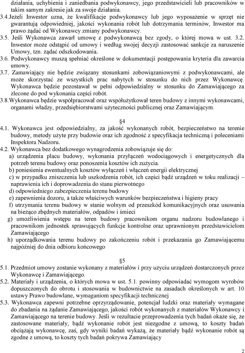zmiany podwykonawcy. 3.5. Jeśli Wykonawca zawarł umowę z podwykonawcą bez zgody, o której mowa w ust. 3.2.