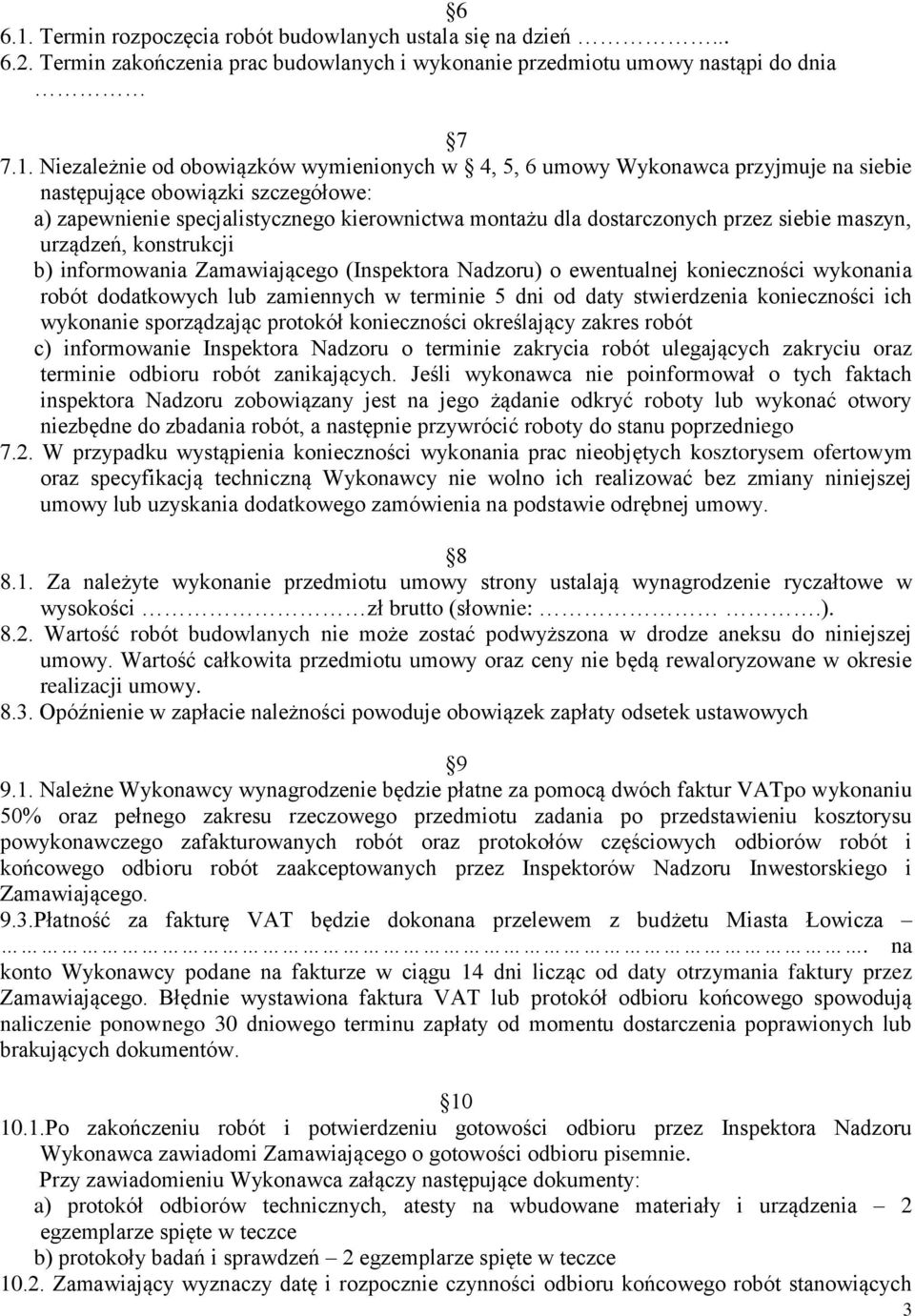 Niezależnie od obowiązków wymienionych w 4, 5, 6 umowy Wykonawca przyjmuje na siebie następujące obowiązki szczegółowe: a) zapewnienie specjalistycznego kierownictwa montażu dla dostarczonych przez