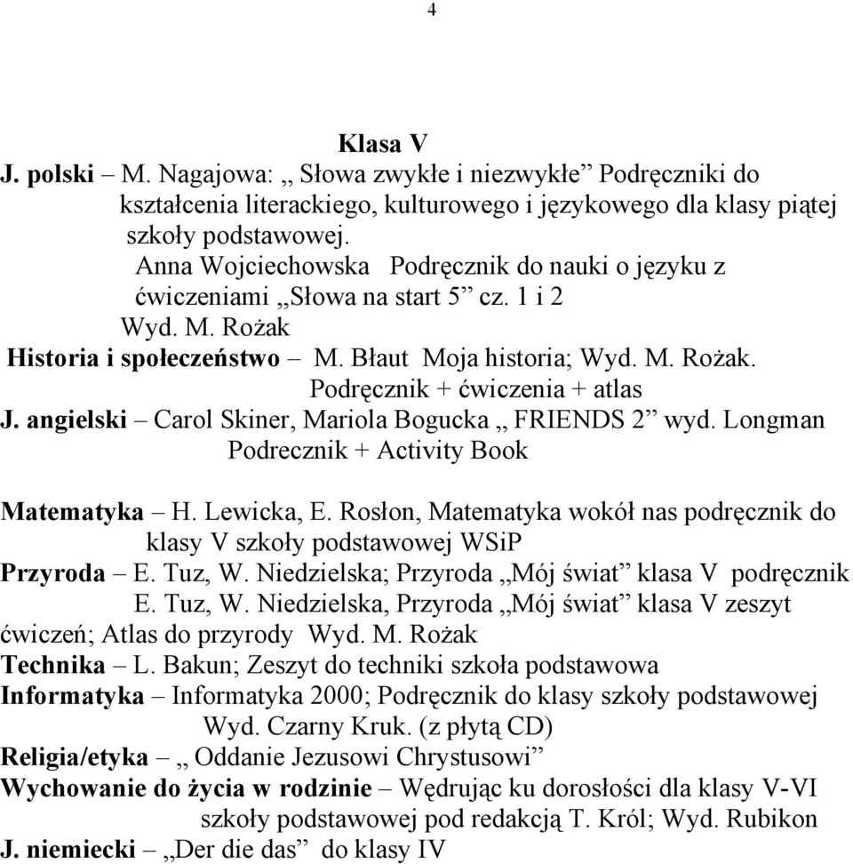 angielski Carol Skiner, Mariola Bogucka FRIENDS 2 wyd. Longman Podrecznik + Activity Book Matematyka H. Lewicka, E.