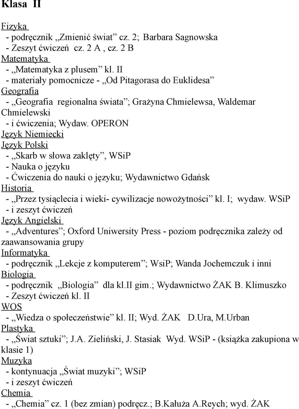 OPERON Język Niemiecki Język Polski - Skarb w słowa zaklęty, WSiP - Nauka o języku - Ćwiczenia do nauki o języku; Wydawnictwo Gdańsk Historia - Przez tysiąclecia i wieki- cywilizacje nowożytności kl.