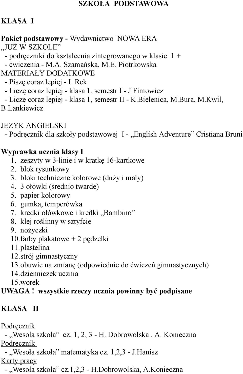 Lankiewicz JĘZYK ANGIELSKI - Podręcznik dla szkoły podstawowej I - English Adventure Cristiana Bruni Wyprawka ucznia klasy I 1. zeszyty w 3-linie i w kratkę 16-kartkowe 2. blok rysunkowy 3.