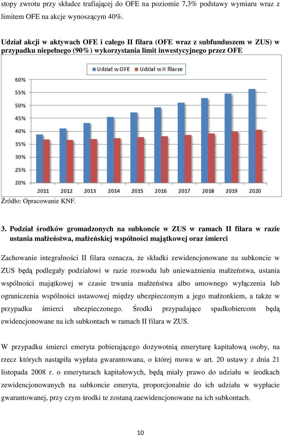 Podział środków gromadzonych na subkoncie w ZUS w ramach II filara w razie ustania małżeństwa, małżeńskiej wspólności majątkowej oraz śmierci Zachowanie integralności II filara oznacza, że składki