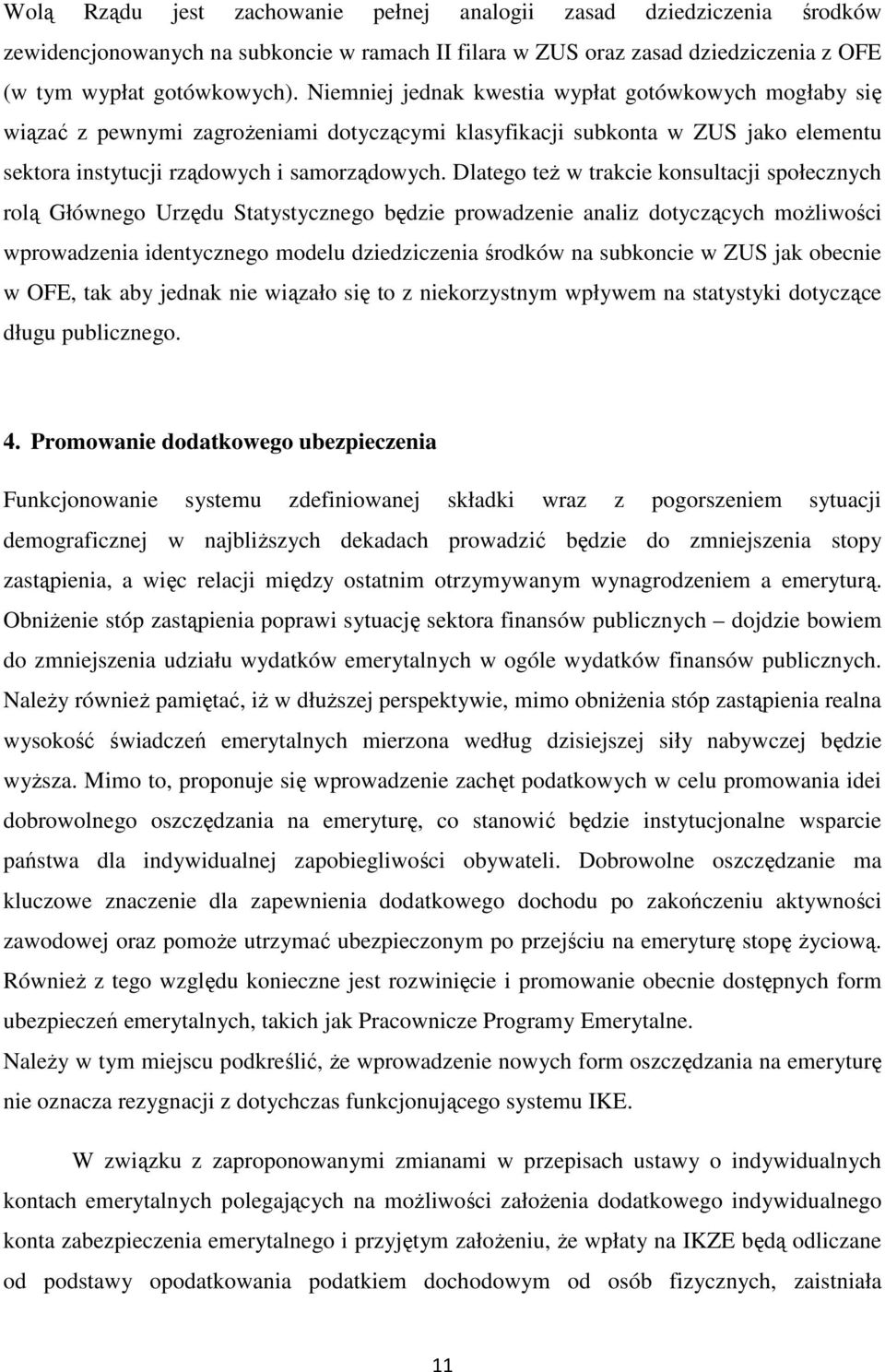 Dlatego też w trakcie konsultacji społecznych rolą Głównego Urzędu Statystycznego będzie prowadzenie analiz dotyczących możliwości wprowadzenia identycznego modelu dziedziczenia środków na subkoncie