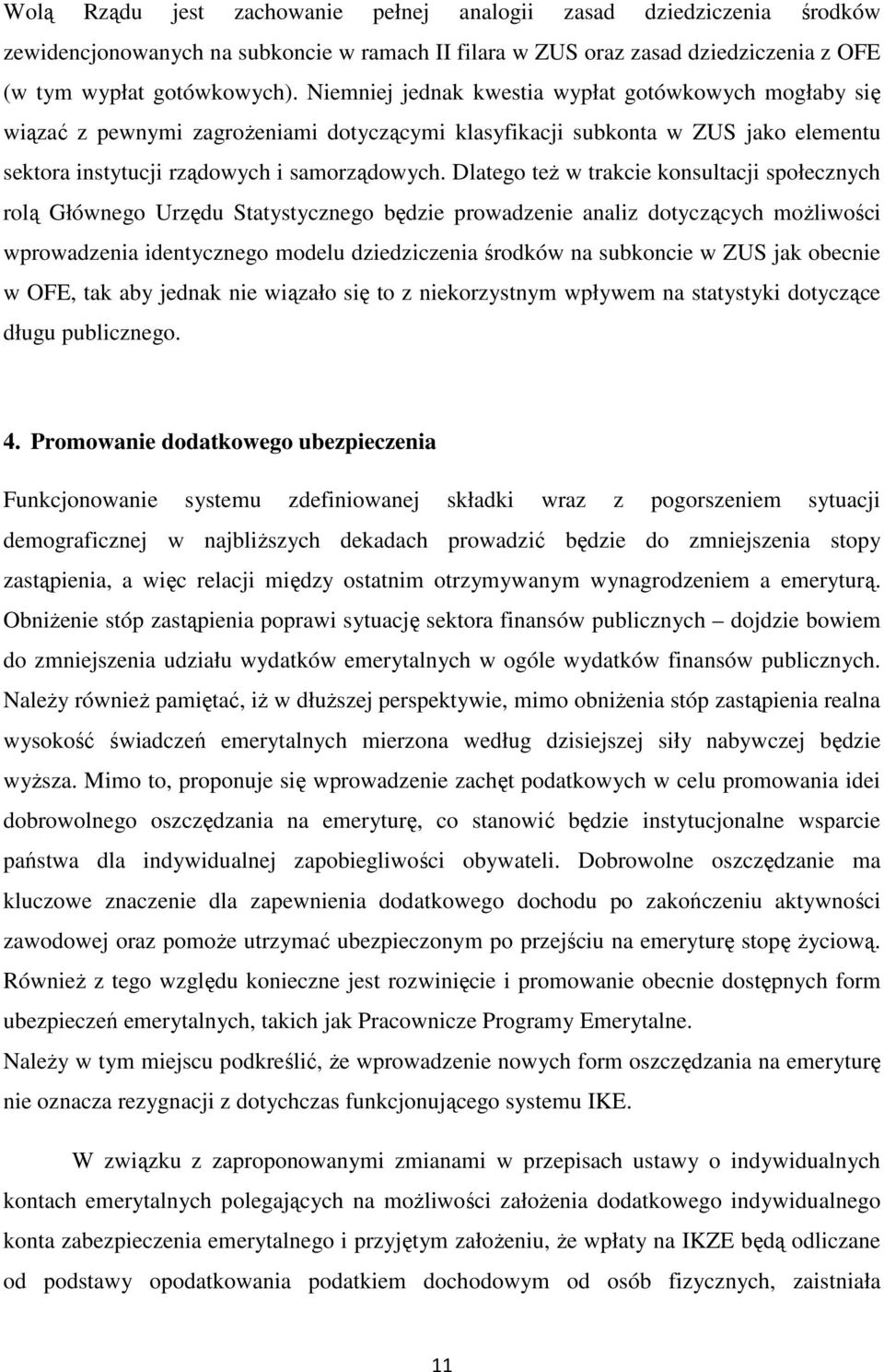 Dlatego też w trakcie konsultacji społecznych rolą Głównego Urzędu Statystycznego będzie prowadzenie analiz dotyczących możliwości wprowadzenia identycznego modelu dziedziczenia środków na subkoncie