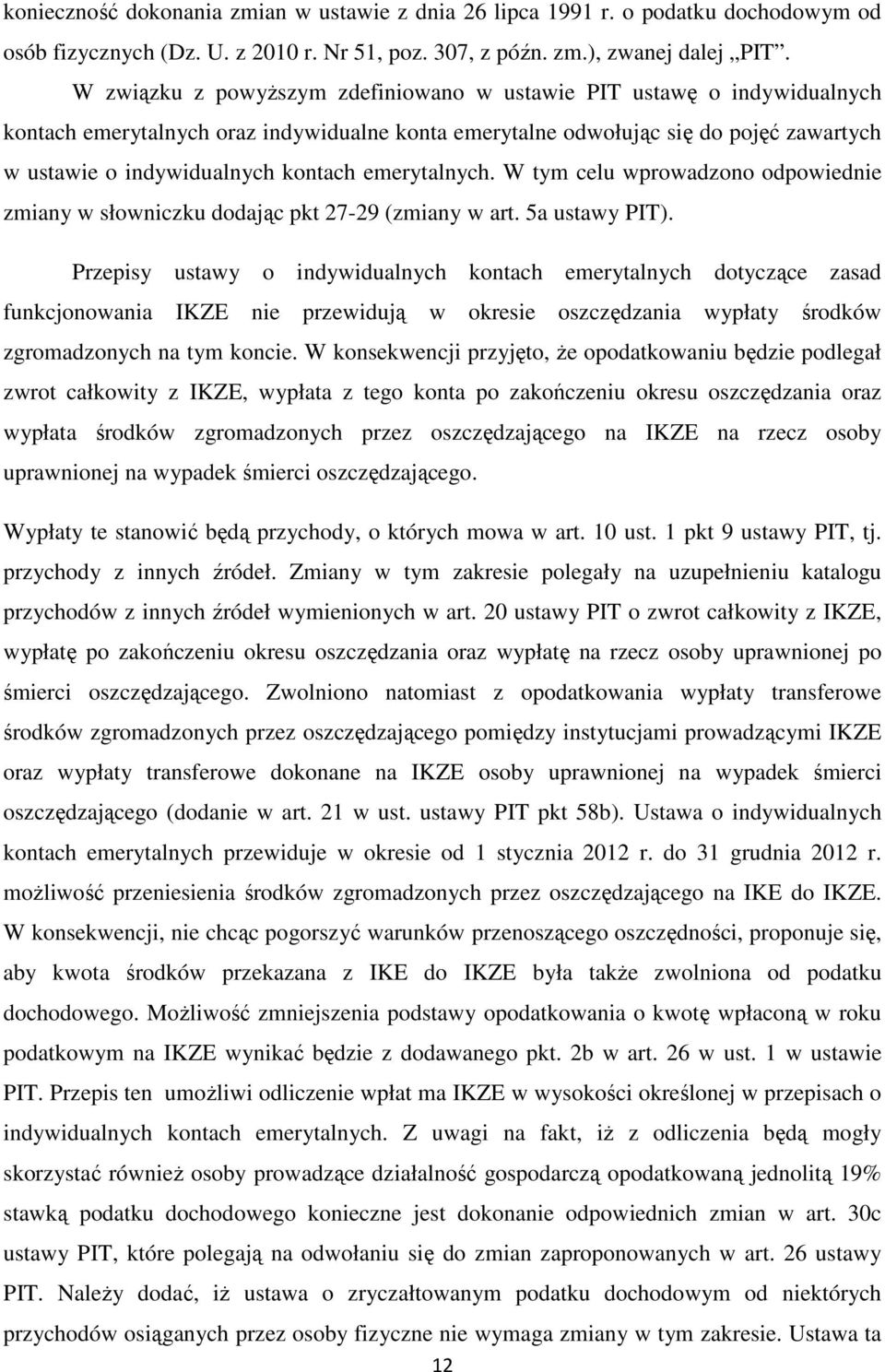 emerytalnych. W tym celu wprowadzono odpowiednie zmiany w słowniczku dodając pkt 27-29 (zmiany w art. 5a ustawy PIT).