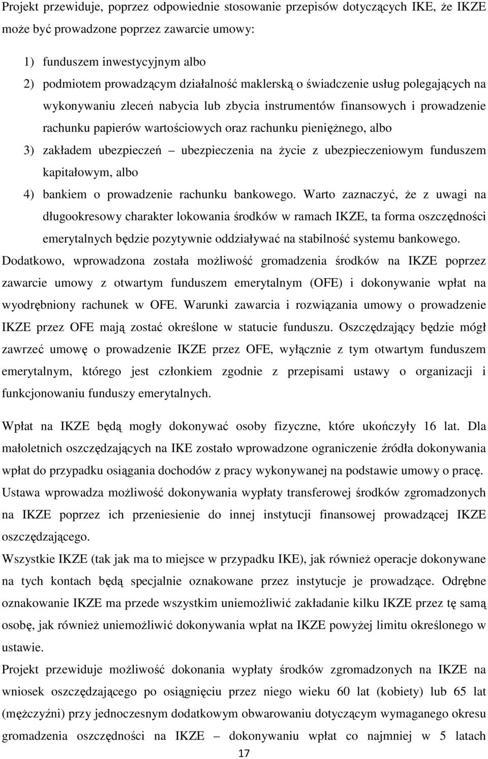 ubezpieczeń ubezpieczenia na życie z ubezpieczeniowym funduszem kapitałowym, albo 4) bankiem o prowadzenie rachunku bankowego.