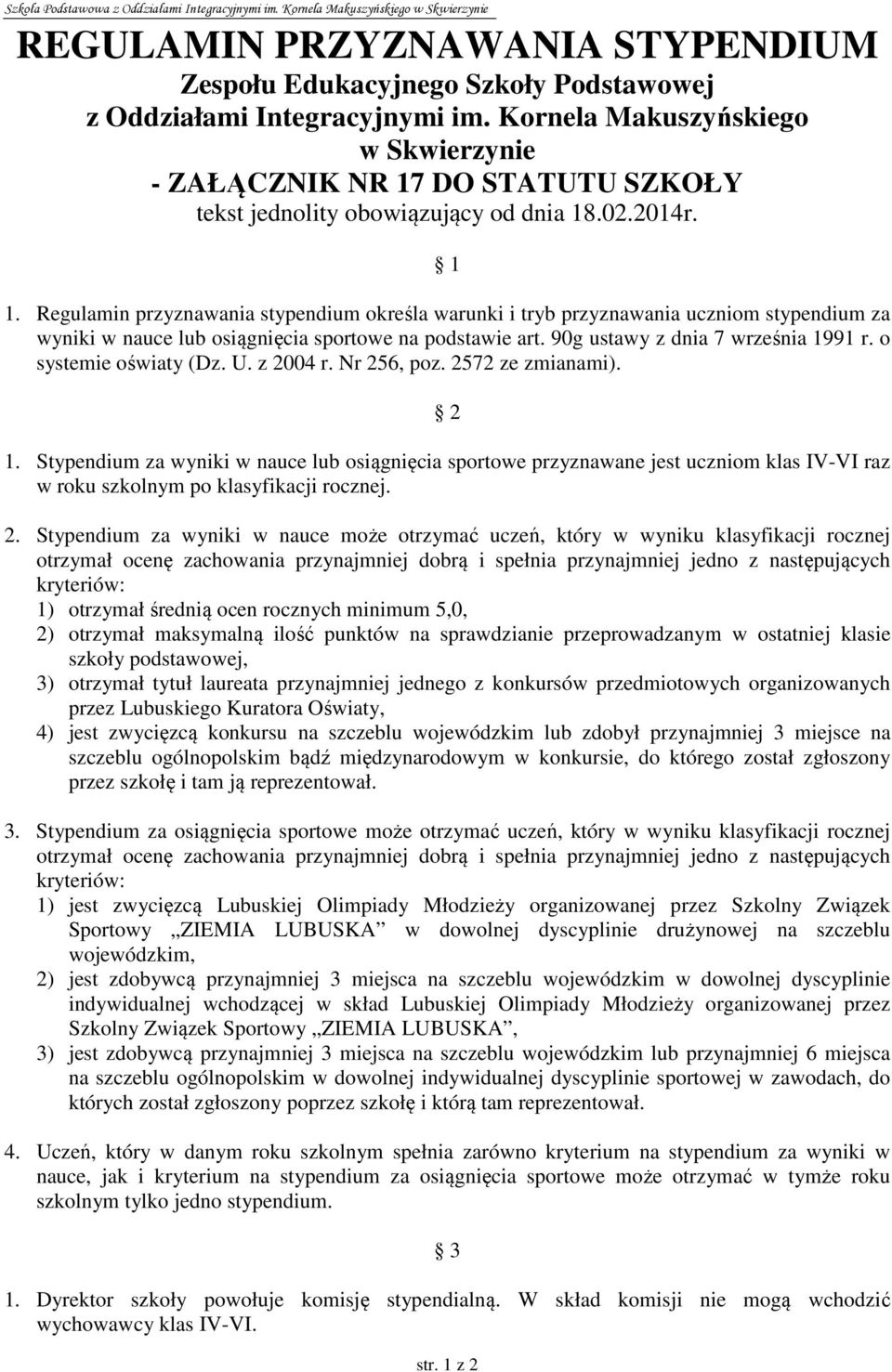 Regulamin przyznawania stypendium określa warunki i tryb przyznawania uczniom stypendium za wyniki w nauce lub osiągnięcia sportowe na podstawie art. 90g ustawy z dnia 7 września 1991 r.