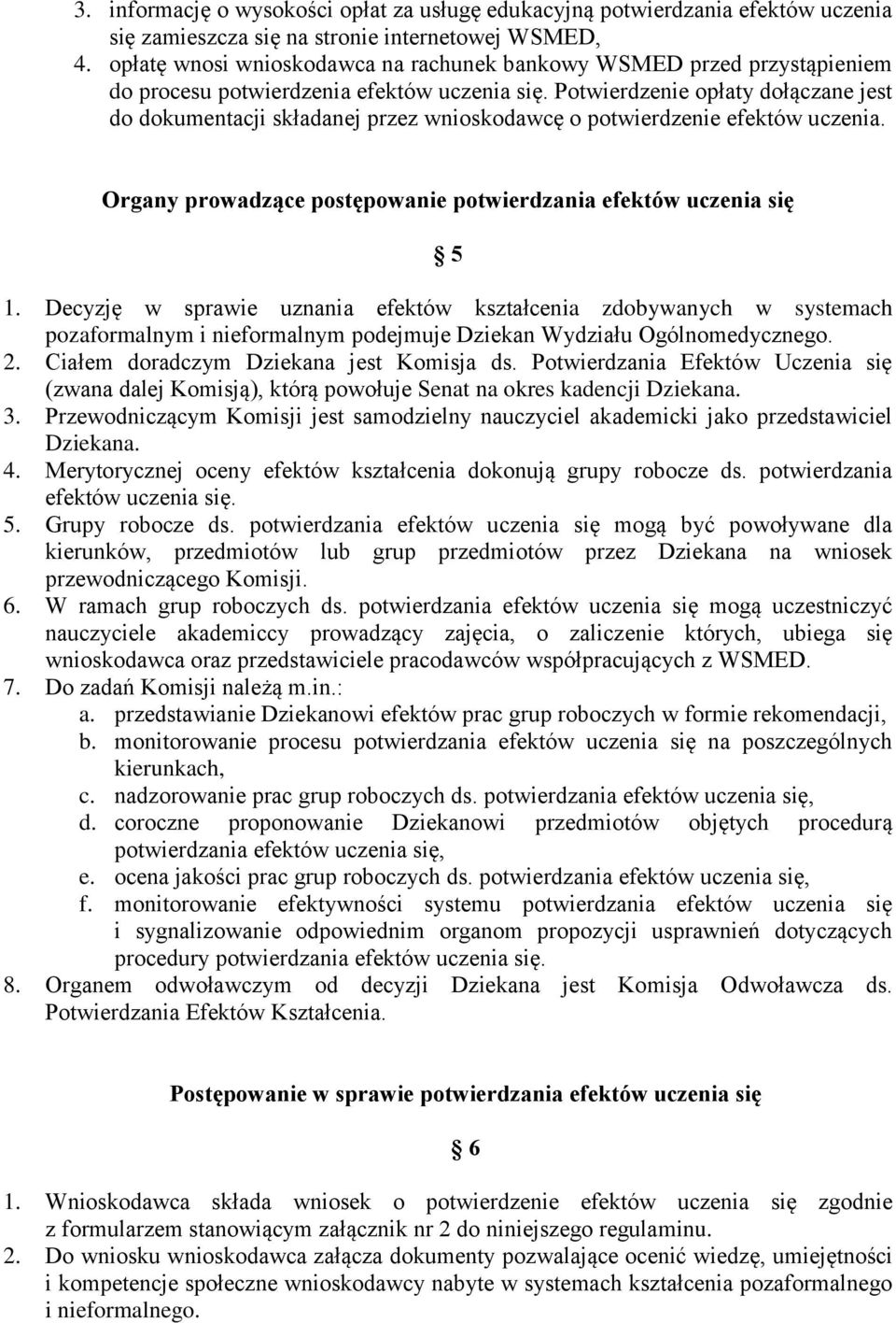 Potwierdzenie opłaty dołączane jest do dokumentacji składanej przez wnioskodawcę o potwierdzenie efektów uczenia. Organy prowadzące postępowanie potwierdzania efektów uczenia się 5 1.