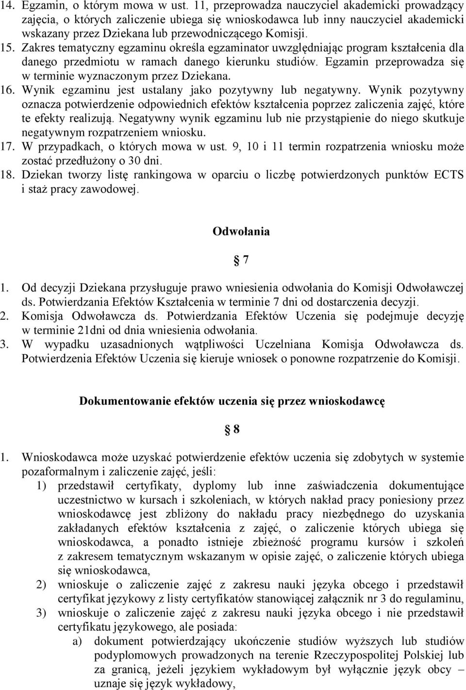 Zakres tematyczny egzaminu określa egzaminator uwzględniając program kształcenia dla danego przedmiotu w ramach danego kierunku studiów. Egzamin przeprowadza się w terminie wyznaczonym przez Dziekana.