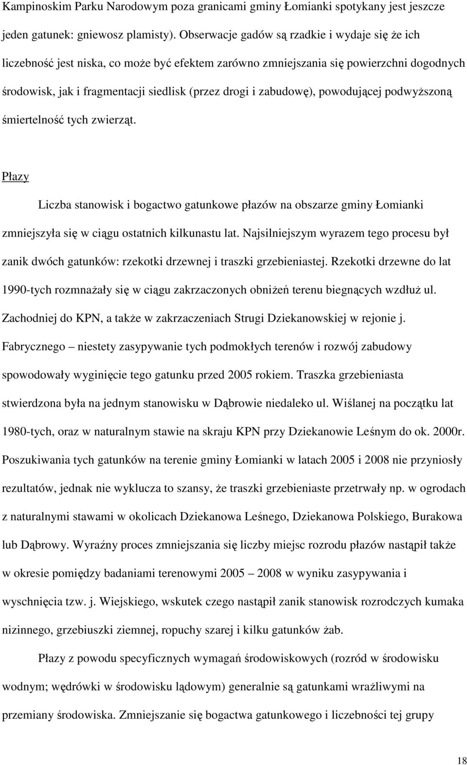 zabudowę), powodującej podwyŝszoną śmiertelność tych zwierząt. Płazy Liczba stanowisk i bogactwo gatunkowe płazów na obszarze gminy Łomianki zmniejszyła się w ciągu ostatnich kilkunastu lat.