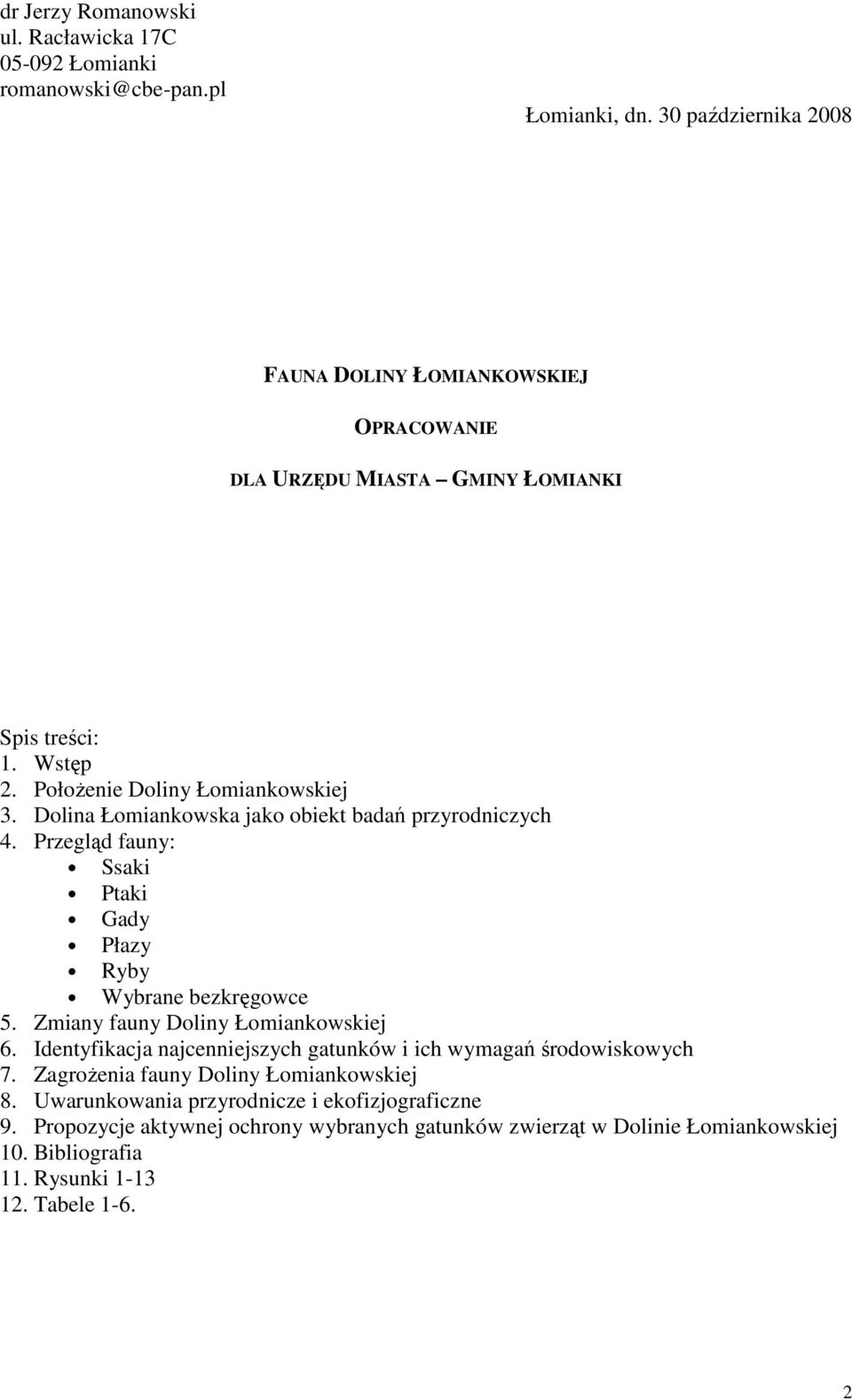 Dolina Łomiankowska jako obiekt badań przyrodniczych 4. Przegląd fauny: Ssaki Ptaki Gady Płazy Ryby Wybrane bezkręgowce 5. Zmiany fauny Doliny Łomiankowskiej 6.