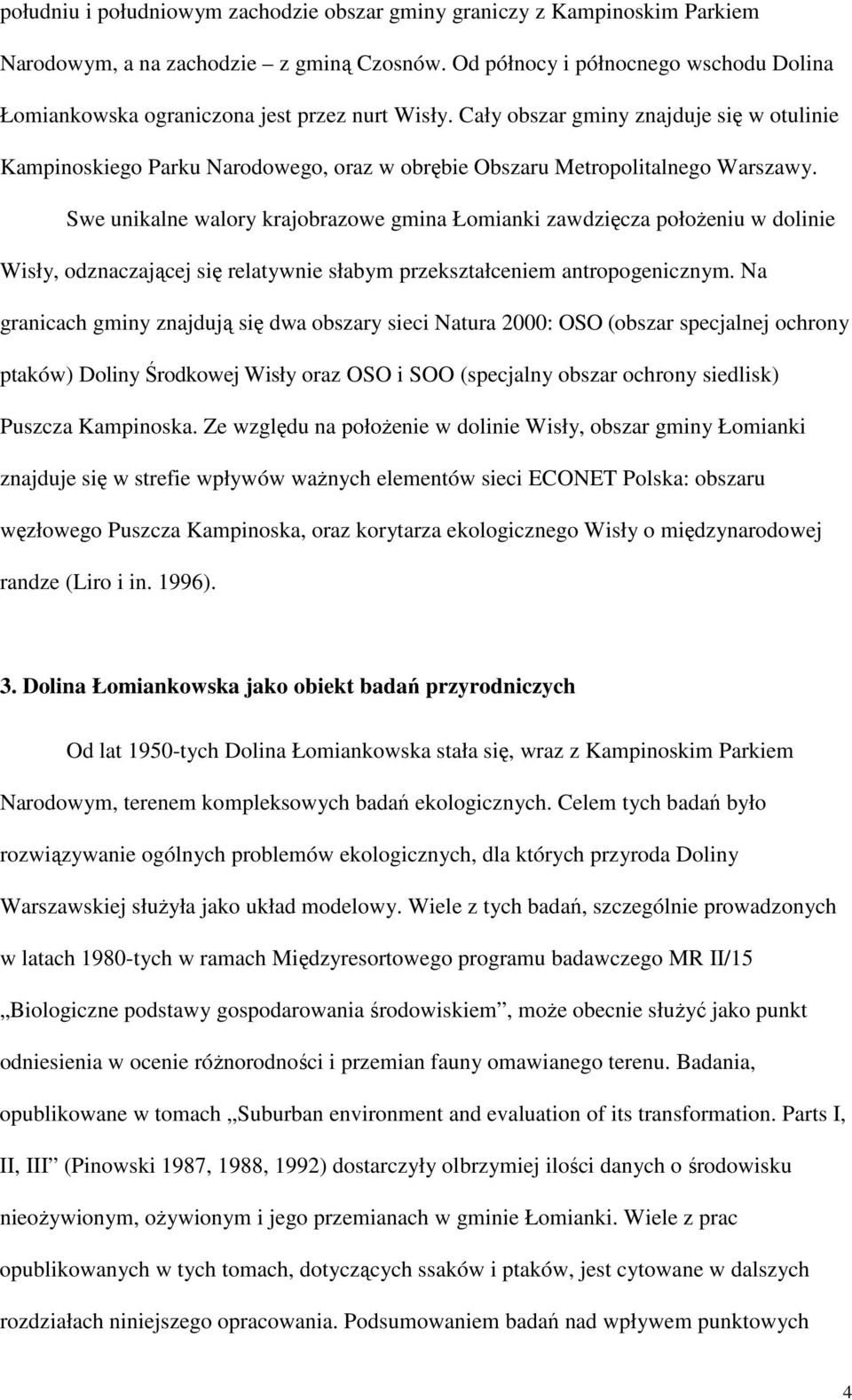 Cały obszar gminy znajduje się w otulinie Kampinoskiego Parku Narodowego, oraz w obrębie Obszaru Metropolitalnego Warszawy.