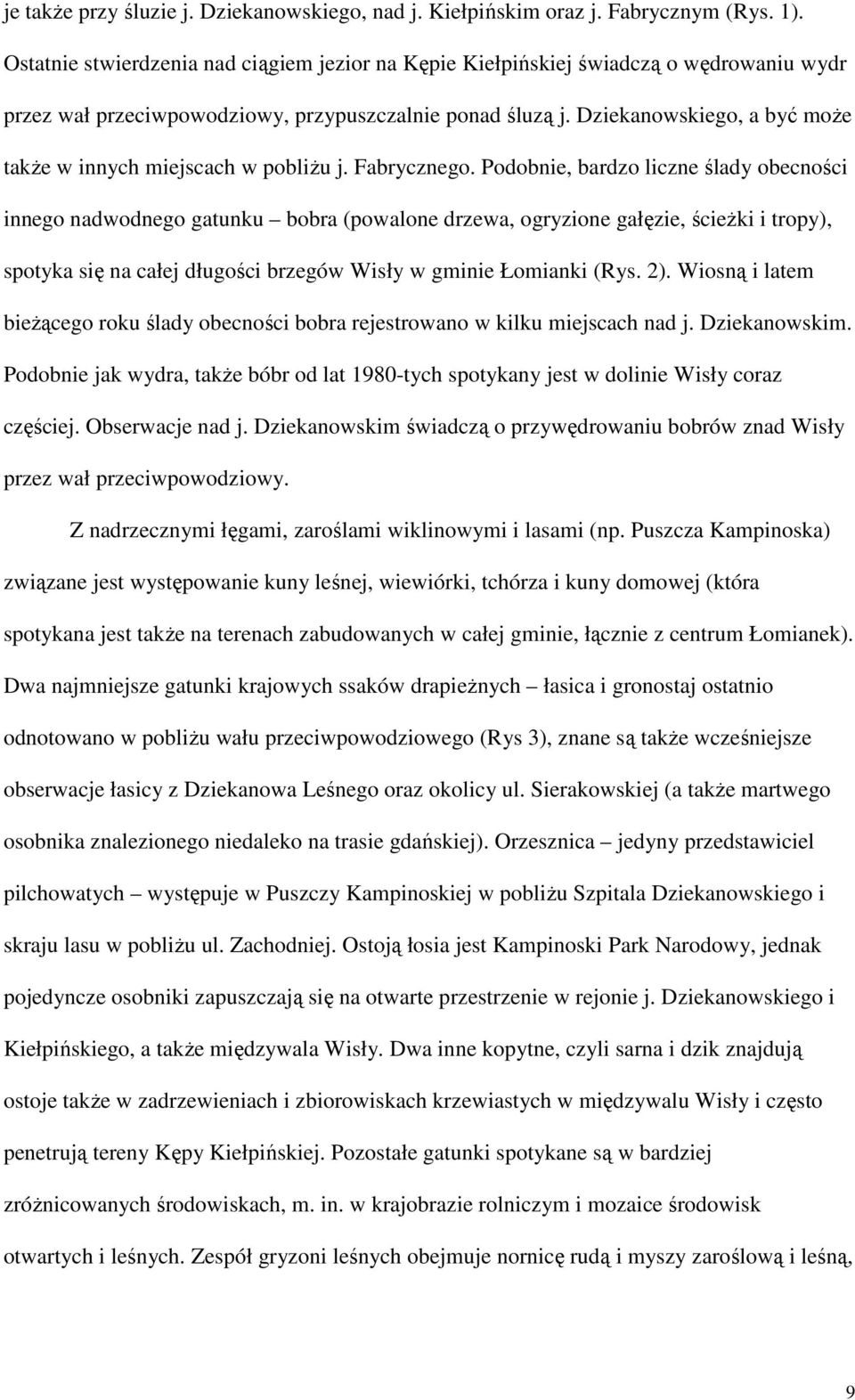 Dziekanowskiego, a być moŝe takŝe w innych miejscach w pobliŝu j. Fabrycznego.