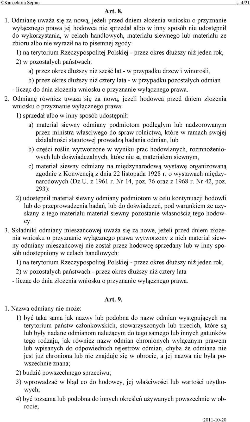 materiału siewnego lub materiału ze zbioru albo nie wyraził na to pisemnej zgody: 1) na terytorium Rzeczypospolitej Polskiej - przez okres dłuższy niż jeden rok, 2) w pozostałych państwach: a) przez