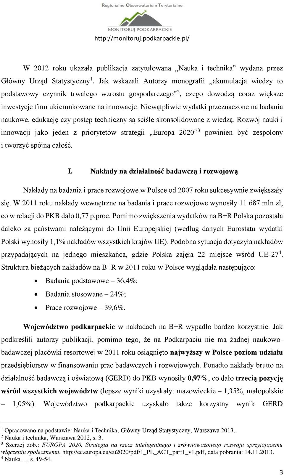 Niewątpliwie wydatki przeznaczone na badania naukowe, edukację czy postęp techniczny są ściśle skonsolidowane z wiedzą.