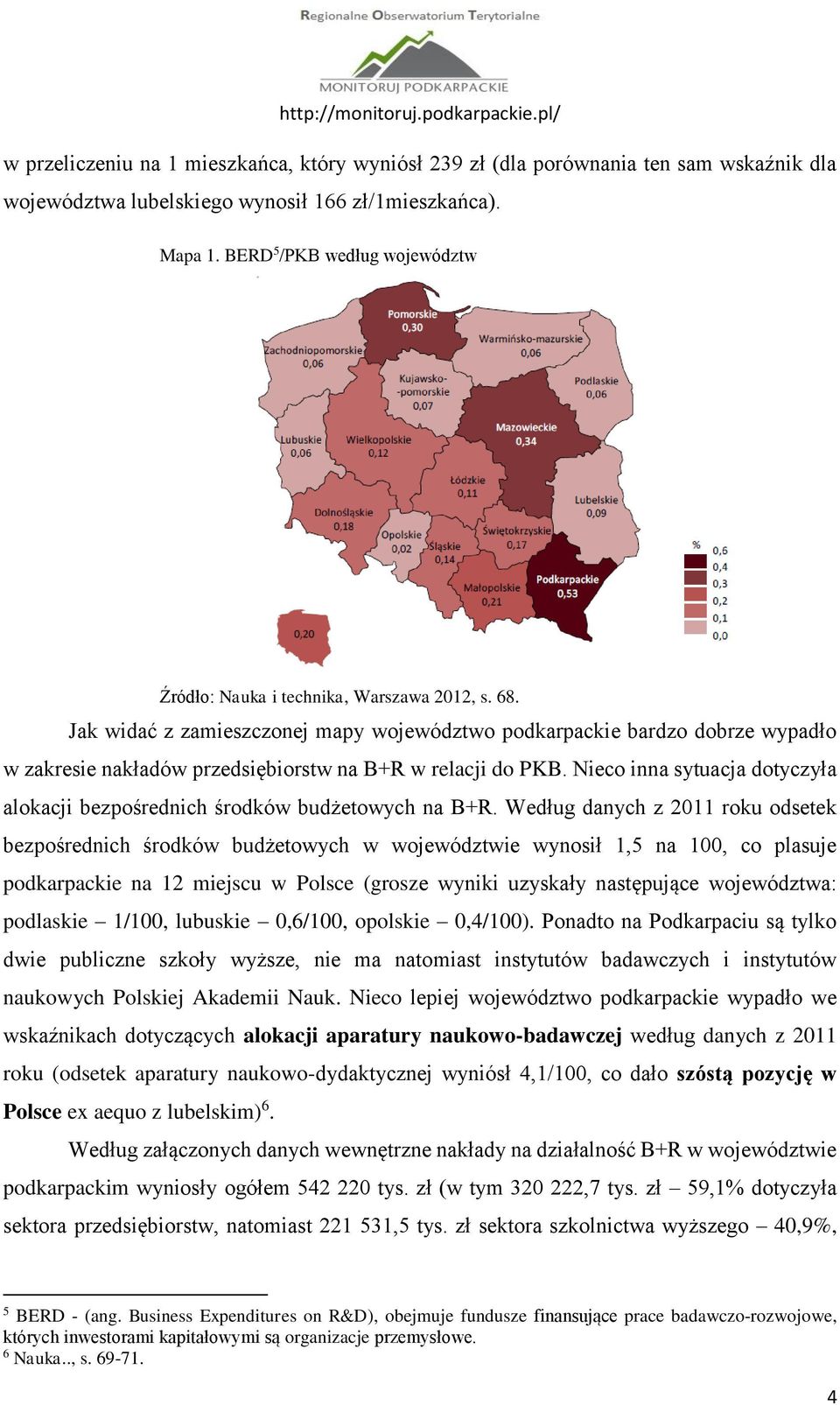 Jak widać z zamieszczonej mapy województwo podkarpackie bardzo dobrze wypadło w zakresie nakładów przedsiębiorstw na B+R w relacji do PKB.