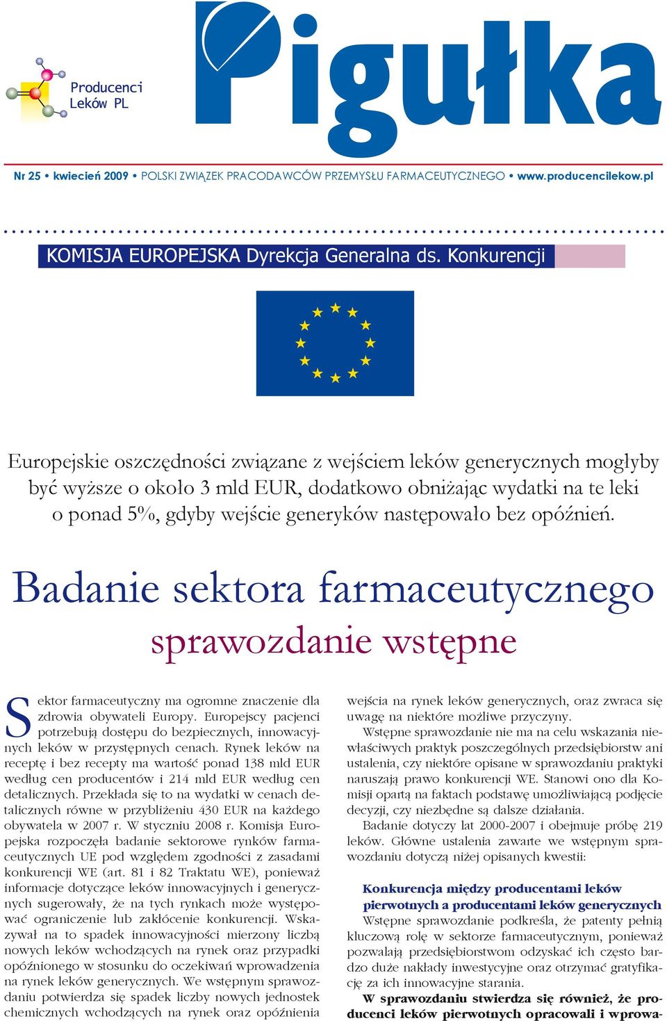 następowało bez opóźnień. Badanie sektora farmaceutycznego sprawozdanie wstępne Sektor farmaceutyczny ma ogromne znaczenie dla zdrowia obywateli Europy.