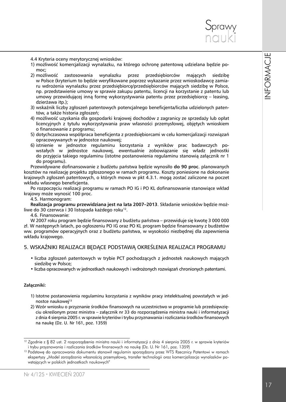 przedstawienie umowy w sprawie zakupu patentu, licencji na korzystanie z patentu lub umowy przewidującej inną formę wykorzystywania patentu przez przedsiębiorcę leasing, dzierżawa itp.