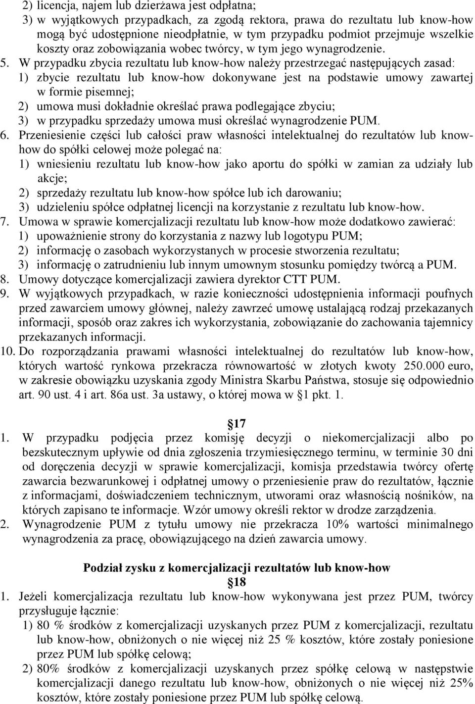 W przypadku zbycia rezultatu lub know-how należy przestrzegać następujących zasad: 1) zbycie rezultatu lub know-how dokonywane jest na podstawie umowy zawartej w formie pisemnej; 2) umowa musi