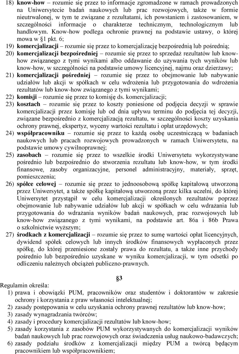 6; 19) komercjalizacji rozumie się przez to komercjalizację bezpośrednią lub pośrednią; 20) komercjalizacji bezpośredniej rozumie się przez to sprzedaż rezultatów lub knowhow związanego z tymi