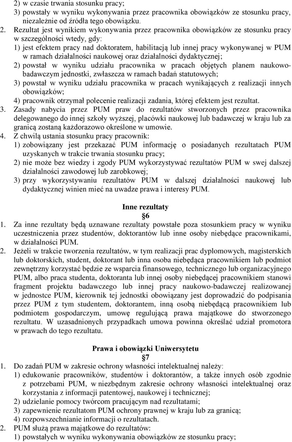 ramach działalności naukowej oraz działalności dydaktycznej; 2) powstał w wyniku udziału pracownika w pracach objętych planem naukowobadawczym jednostki, zwłaszcza w ramach badań statutowych; 3)