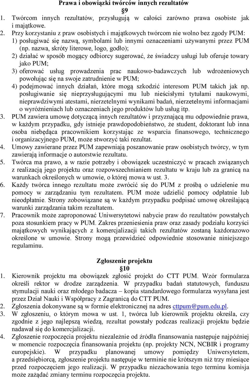 nazwa, skróty literowe, logo, godło); 2) działać w sposób mogący odbiorcy sugerować, że świadczy usługi lub oferuje towary jako PUM; 3) oferować usług prowadzenia prac naukowo-badawczych lub