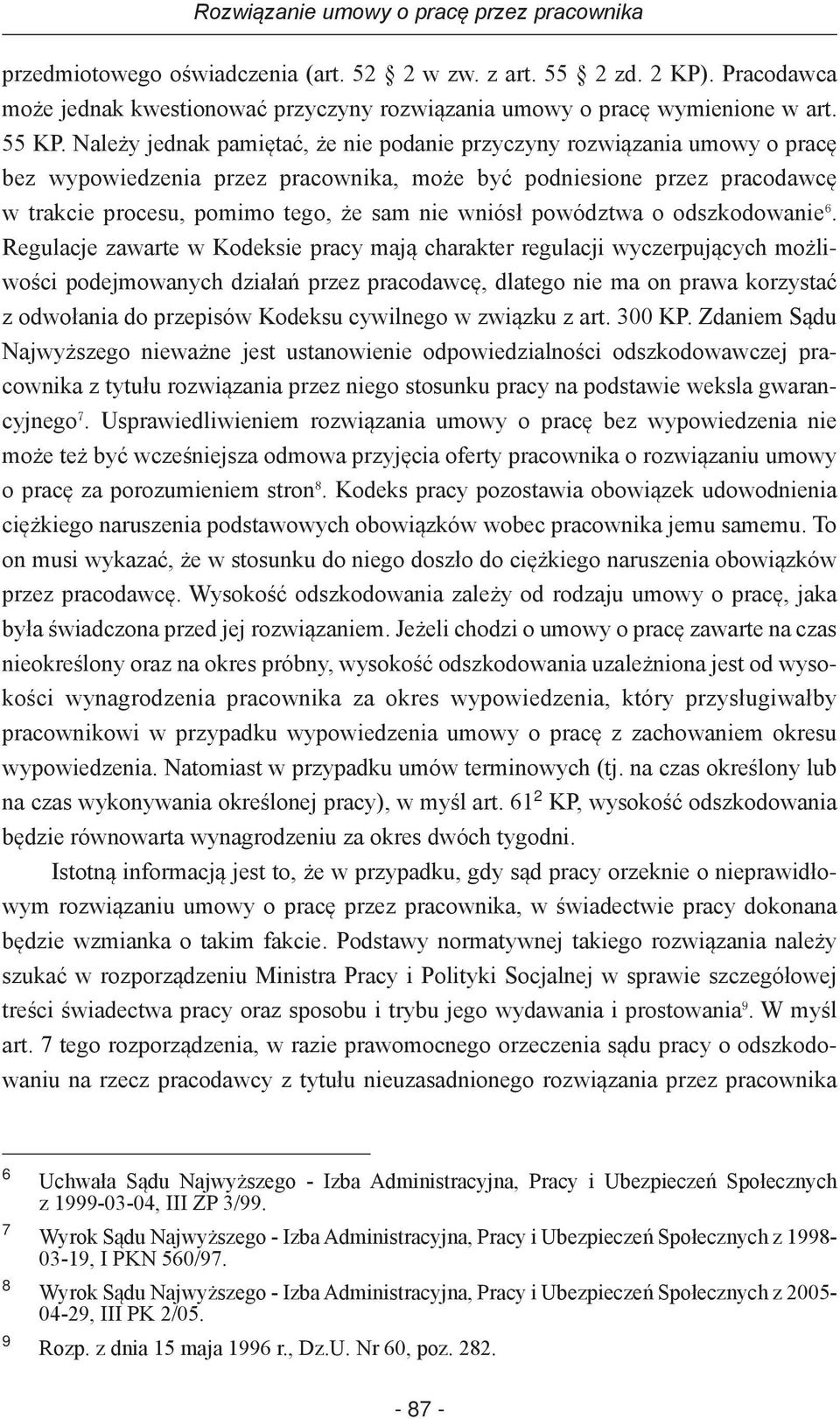 Należy jednak pamiętać, że nie podanie przyczyny rozwiązania umowy o pracę bez wypowiedzenia przez pracownika, może być podniesione przez pracodawcę w trakcie procesu, pomimo tego, że sam nie wniósł