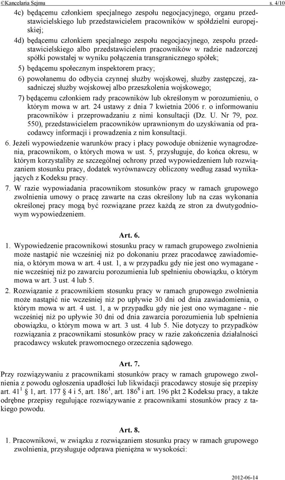 negocjacyjnego, zespołu przedstawicielskiego albo przedstawicielem pracowników w radzie nadzorczej spółki powstałej w wyniku połączenia transgranicznego spółek; 5) będącemu społecznym inspektorem