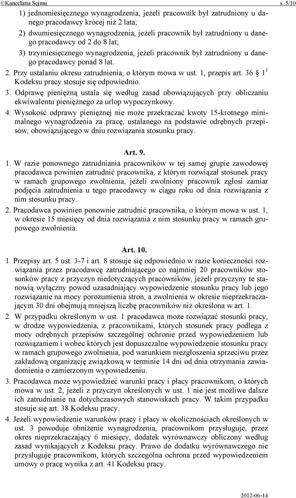 od 2 do 8 lat; 3) trzymiesięcznego wynagrodzenia, jeżeli pracownik był zatrudniony u danego pracodawcy ponad 8 lat. 2. Przy ustalaniu okresu zatrudnienia, o którym mowa w ust. 1, przepis art.