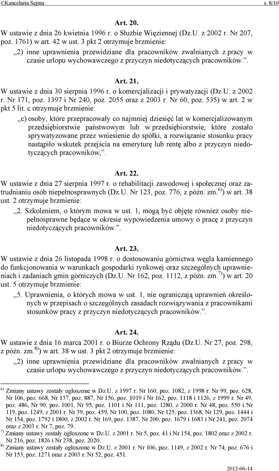 W ustawie z dnia 30 sierpnia 1996 r. o komercjalizacji i prywatyzacji (Dz.U. z 2002 r. Nr 171, poz. 1397 i Nr 240, poz. 2055 oraz z 2003 r. Nr 60, poz. 535) w art. 2 w pkt 5 lit.