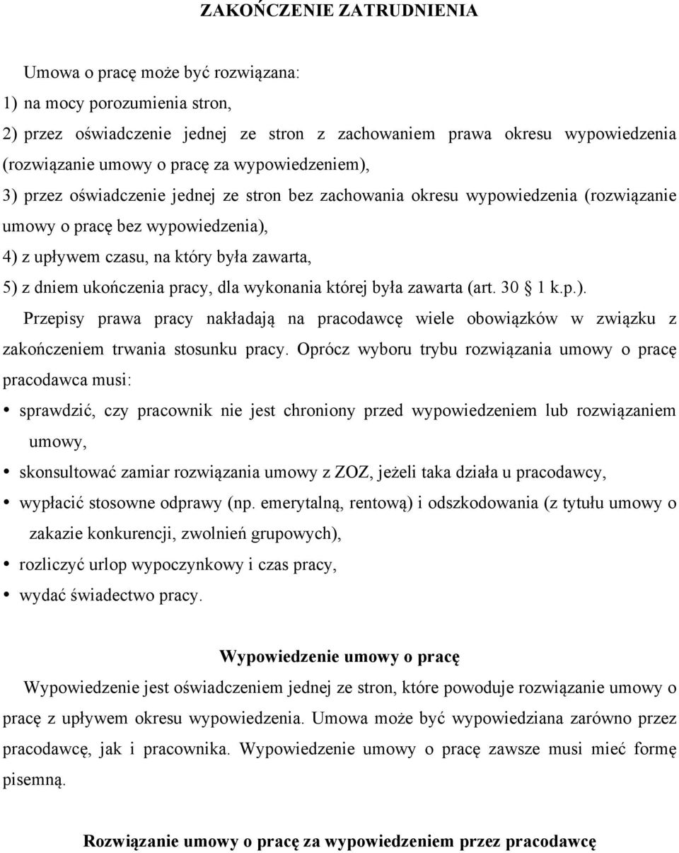 ukończenia pracy, dla wykonania której była zawarta (art. 30 1 k.p.). Przepisy prawa pracy nakładają na pracodawcę wiele obowiązków w związku z zakończeniem trwania stosunku pracy.