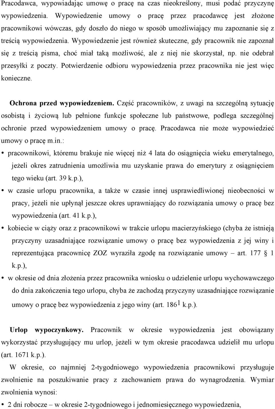 Wypowiedzenie jest również skuteczne, gdy pracownik nie zapoznał się z treścią pisma, choć miał taką możliwość, ale z niej nie skorzystał, np. nie odebrał przesyłki z poczty.