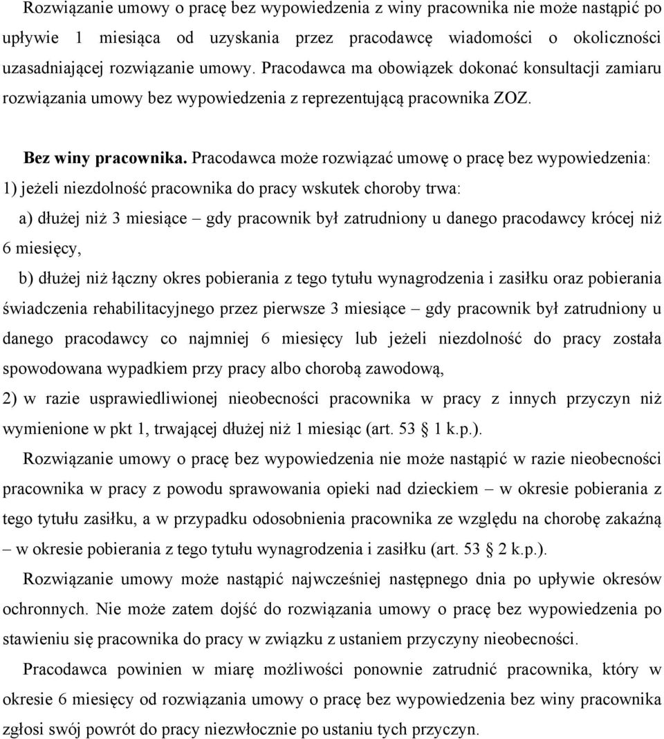 Pracodawca może rozwiązać umowę o pracę bez wypowiedzenia: 1) jeżeli niezdolność pracownika do pracy wskutek choroby trwa: a) dłużej niż 3 miesiące gdy pracownik był zatrudniony u danego pracodawcy