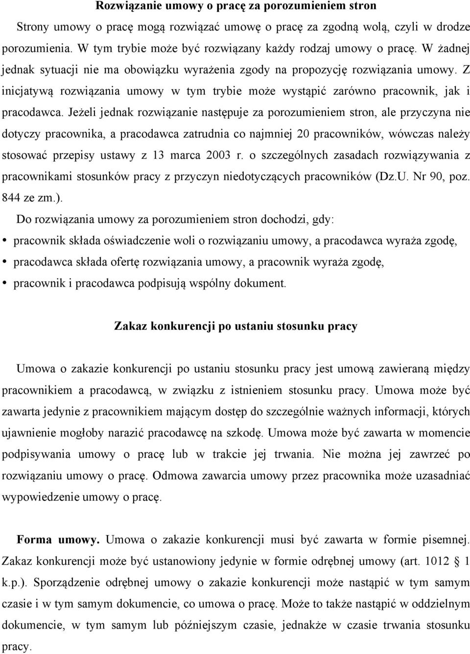 Z inicjatywą rozwiązania umowy w tym trybie może wystąpić zarówno pracownik, jak i pracodawca.