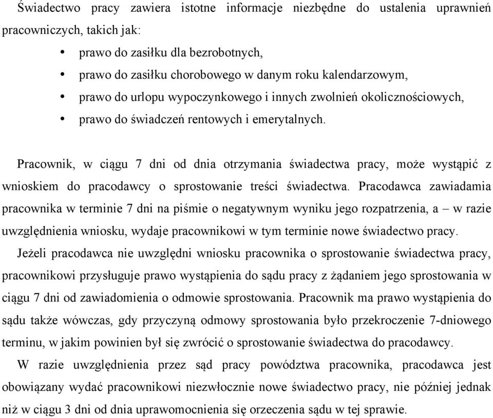 Pracownik, w ciągu 7 dni od dnia otrzymania świadectwa pracy, może wystąpić z wnioskiem do pracodawcy o sprostowanie treści świadectwa.