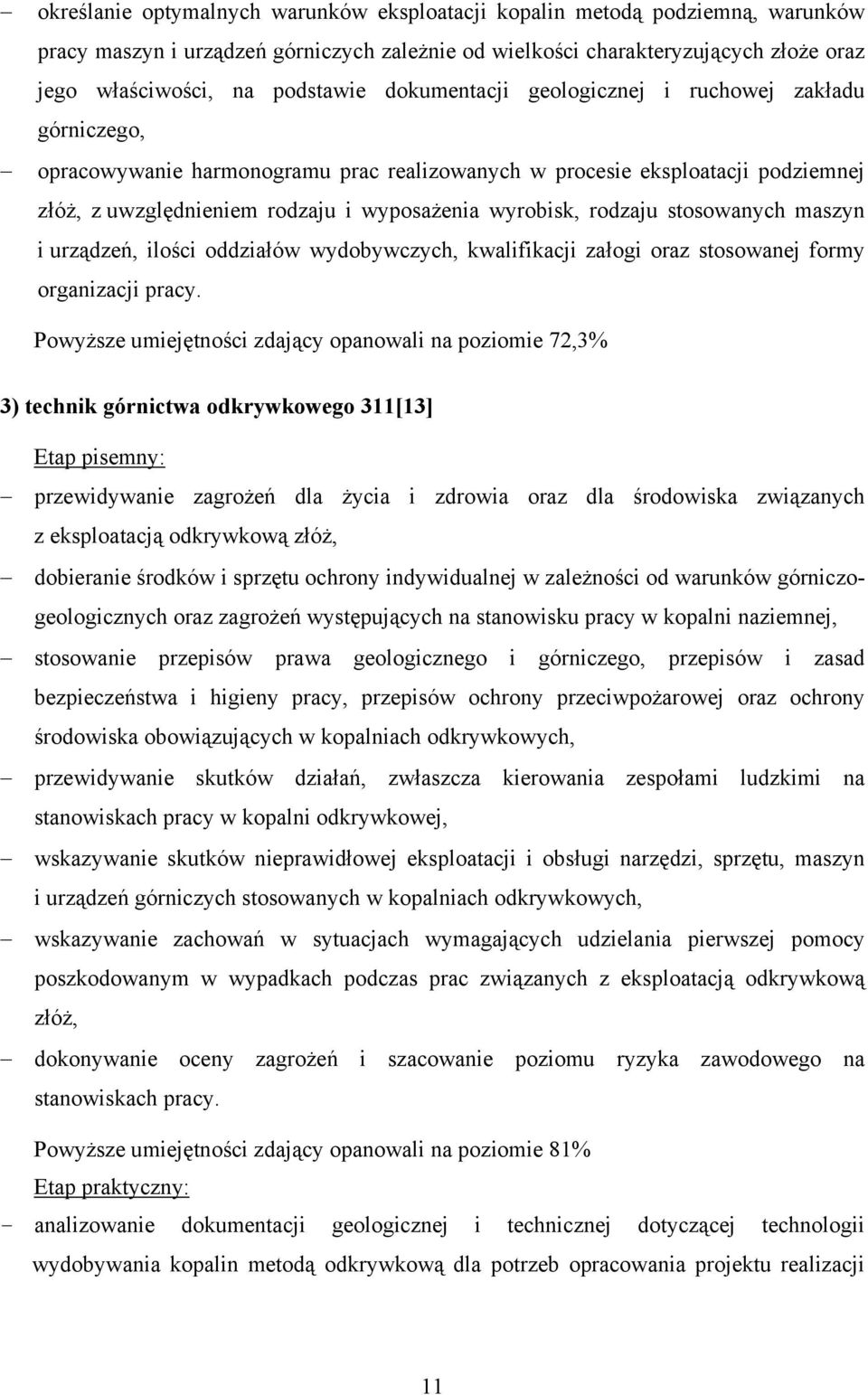 rodzaju stosowanych maszyn i urządzeń, ilości oddziałów wydobywczych, kwalifikacji załogi oraz stosowanej formy organizacji pracy.