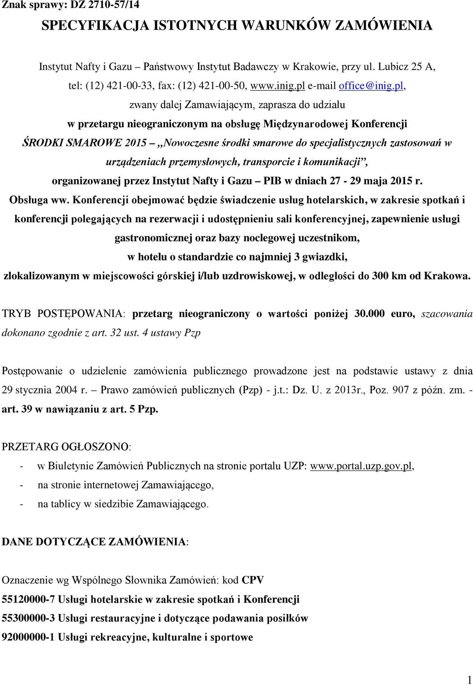 pl, zwany dalej Zamawiającym, zaprasza do udziału w przetargu nieograniczonym na obsługę Międzynarodowej Konferencji ŚRODKI SMAROWE 2015 Nowoczesne środki smarowe do specjalistycznych zastosowań w