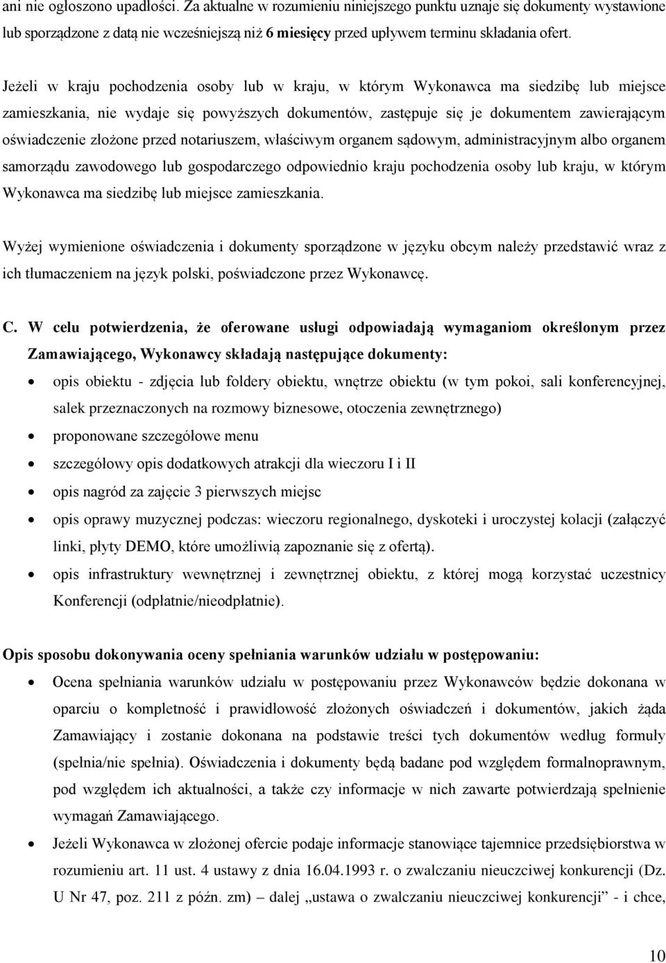 złożone przed notariuszem, właściwym organem sądowym, administracyjnym albo organem samorządu zawodowego lub gospodarczego odpowiednio kraju pochodzenia osoby lub kraju, w którym Wykonawca ma