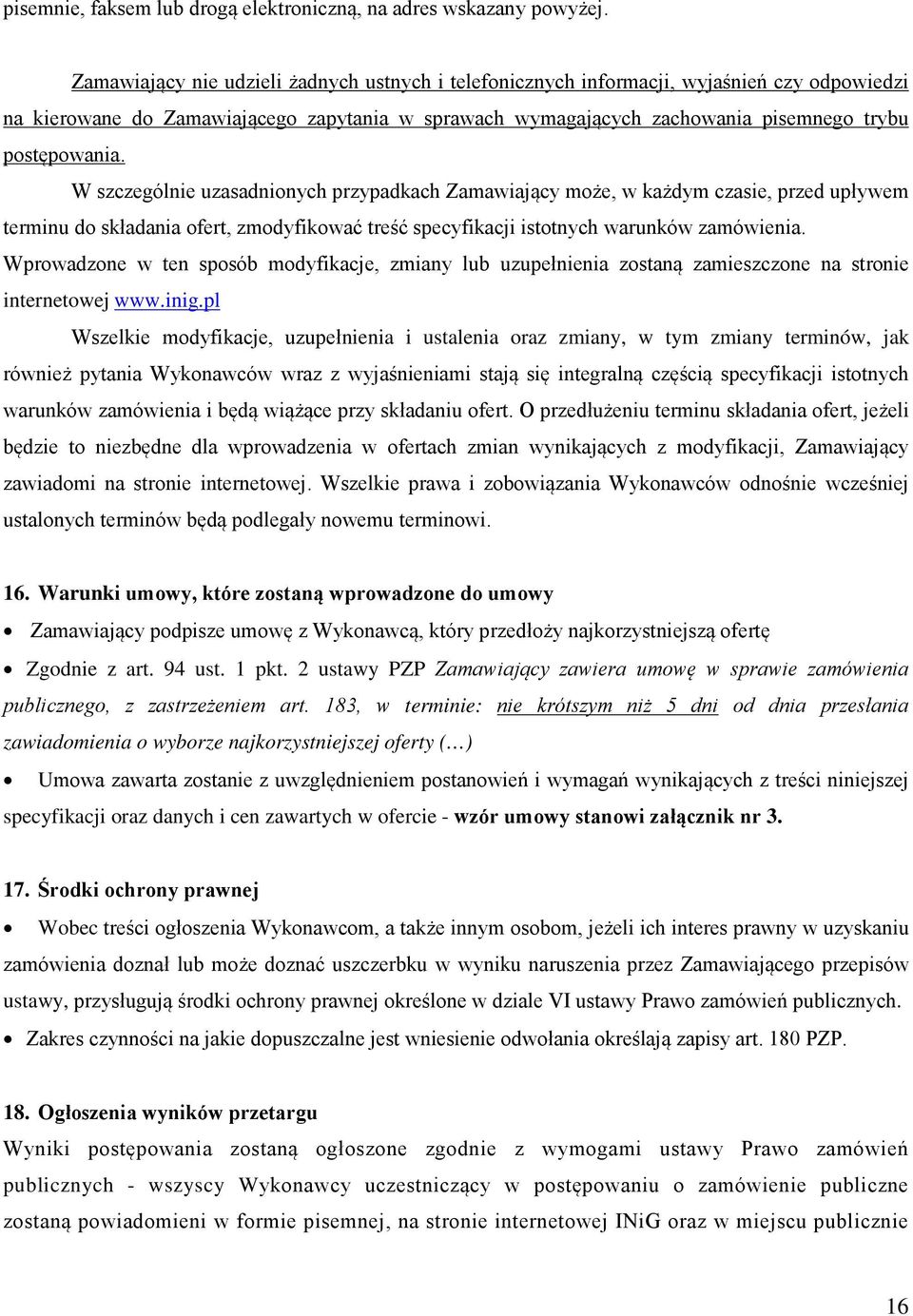 W szczególnie uzasadnionych przypadkach Zamawiający może, w każdym czasie, przed upływem terminu do składania ofert, zmodyfikować treść specyfikacji istotnych warunków zamówienia.