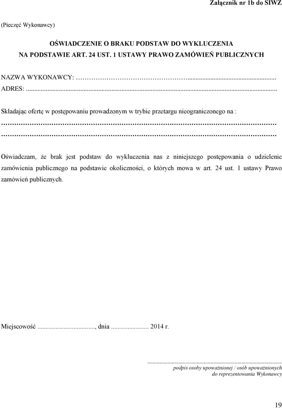 .. Składając ofertę w postępowaniu prowadzonym w trybie przetargu nieograniczonego na : Oświadczam, że brak jest podstaw do wykluczenia nas z