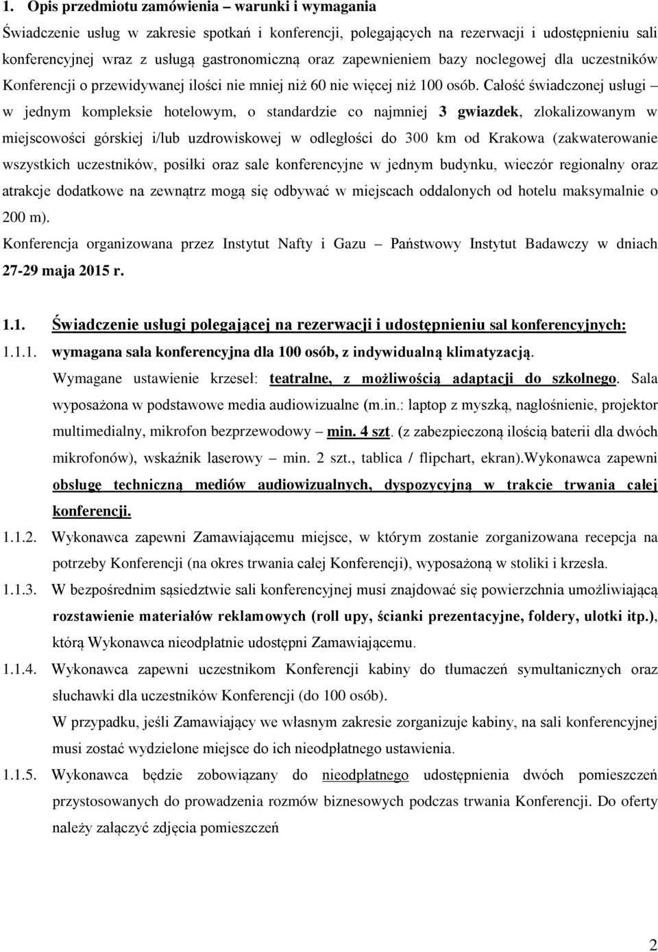 Całość świadczonej usługi w jednym kompleksie hotelowym, o standardzie co najmniej 3 gwiazdek, zlokalizowanym w miejscowości górskiej i/lub uzdrowiskowej w odległości do 300 km od Krakowa