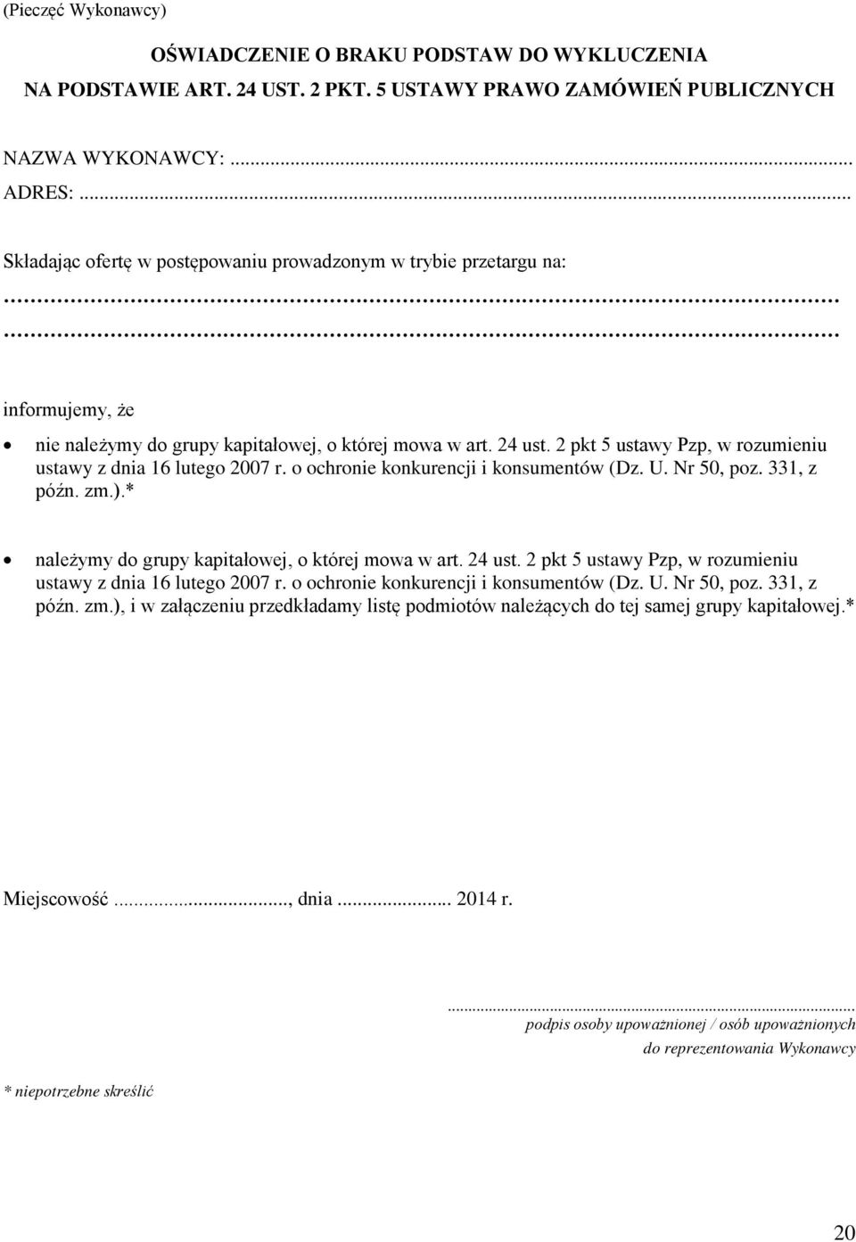 2 pkt 5 ustawy Pzp, w rozumieniu ustawy z dnia 16 lutego 2007 r. o ochronie konkurencji i konsumentów (Dz. U. Nr 50, poz. 331, z późn. zm.).* należymy do grupy kapitałowej, o której mowa w art.