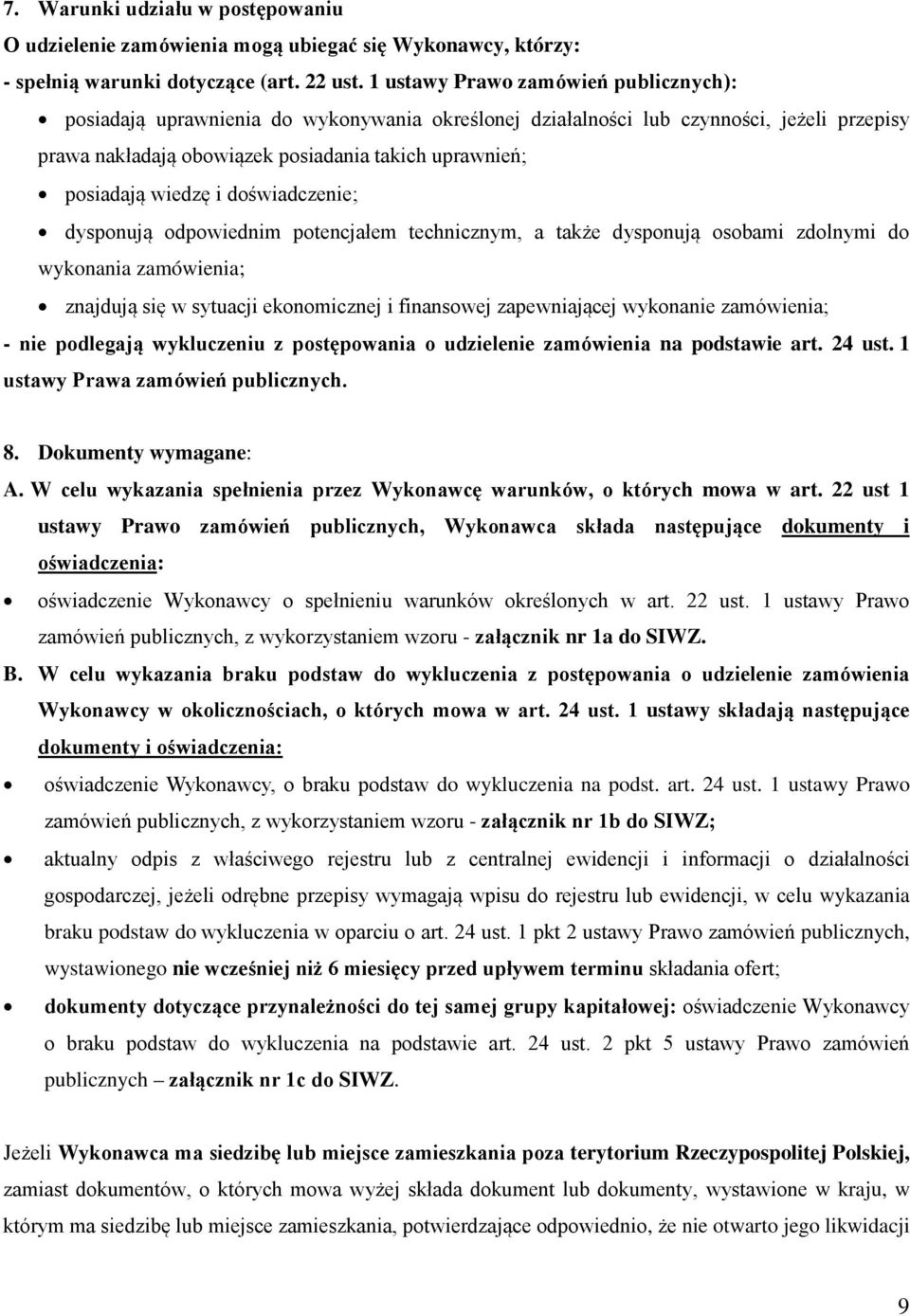 wiedzę i doświadczenie; dysponują odpowiednim potencjałem technicznym, a także dysponują osobami zdolnymi do wykonania zamówienia; znajdują się w sytuacji ekonomicznej i finansowej zapewniającej