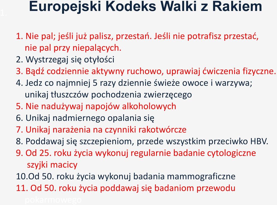 Nie nadużywaj napojów alkoholowych 6. Unikaj nadmiernego opalania się 7. Unikaj narażenia na czynniki rakotwórcze 8.