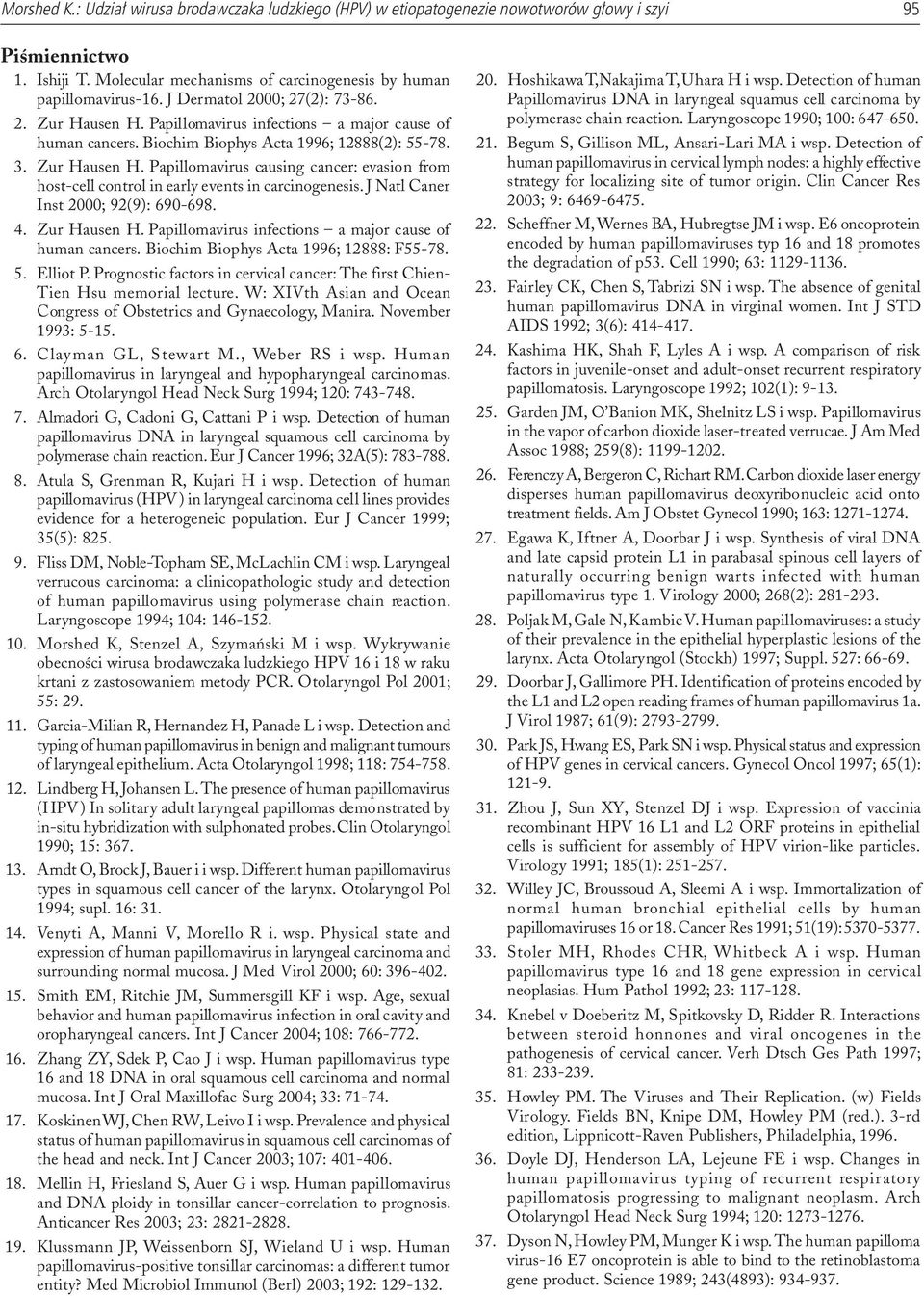 J Natl Caner Inst 2000; 92(9): 690-698. 4. Zur Hausen H. Papillomavirus infections a major cause of human cancers. Biochim Biophys Acta 1996; 12888: F55-78. 5. Elliot P.