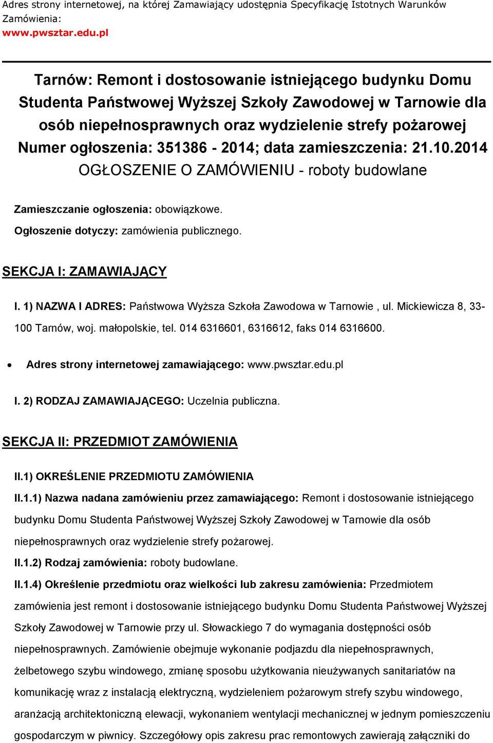 351386-2014; data zamieszczenia: 21.10.2014 OGŁOSZENIE O ZAMÓWIENIU - roboty budowlane Zamieszczanie ogłoszenia: obowiązkowe. Ogłoszenie dotyczy: zamówienia publicznego. SEKCJA I: ZAMAWIAJĄCY I.